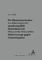 Elementarschadenversicherung in Der Bundesrepublik Deutschland ALS Element Der Finanziellen Risikovorsorge Gegen Naturereignisse