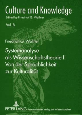 Systemanalyse ALS Wissenschaftstheorie I: Von Der Sprachlichkeit Zur Kulturalitaet 1