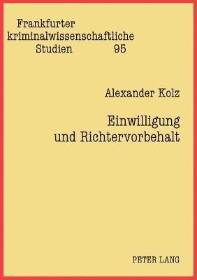 Alexander Kolz - Einwilligung und Richtervorbehalt, Häftad