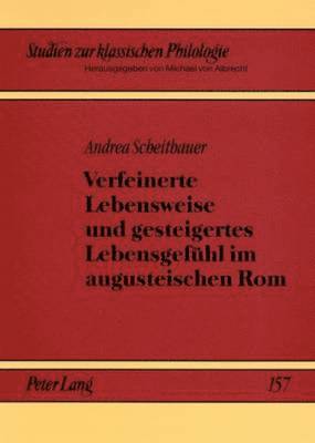 bokomslag Verfeinerte Lebensweise und gesteigertes Lebensgefuehl im augusteischen Rom