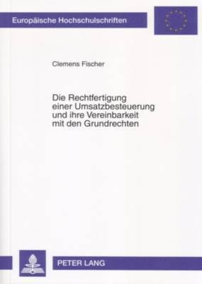 bokomslag Die Rechtfertigung Einer Umsatzbesteuerung Und Ihre Vereinbarkeit Mit Den Grundrechten