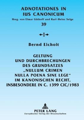 Bernd Eicholt - Geltung und Durchbrechungen des Grundsatzes Nullum crimen nulla poena sine lege im kanonischen Recht, insbesondere in c. 1399 CIC/1983, Häftad