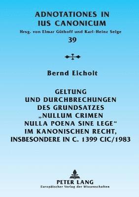 Geltung und Durchbrechungen des Grundsatzes Nullum crimen nulla poena sine lege im kanonischen Recht, insbesondere in c. 1399 CIC/1983 1