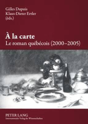 Gilles Dupuis, Klaus-Dieter Ertler - À La Carte. Le Roman Québécois (2000-2005), Häftad