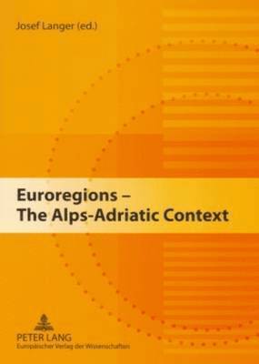 Josef Langer - Euroregions - The Alps-Adriatic Context, Häftad