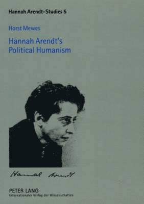 Horst Mewes, Antonia Grunenberg - Hannah Arendt’s Political Humanism, Häftad