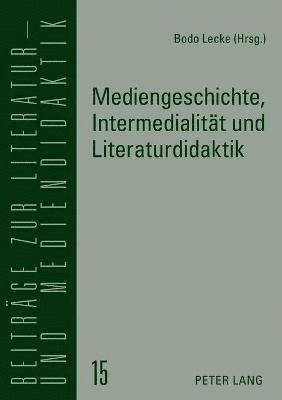 Bodo Lecke - Mediengeschichte, Intermedialitaet und Literaturdidaktik, Häftad