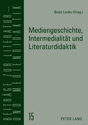 bokomslag Mediengeschichte, Intermedialitaet und Literaturdidaktik