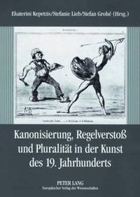 bokomslag Kanonisierung, Regelversto Und Pluralitaet in Der Kunst Des 19. Jahrhunderts