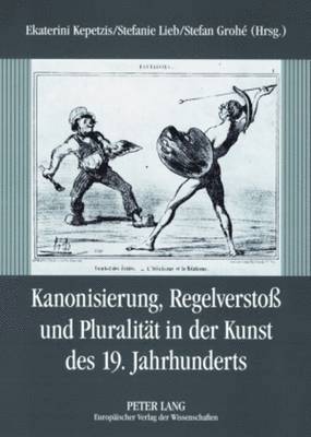 Ekaterini Kepetzis, Stefanie Lieb, Stefan Grohé - Kanonisierung, Regelverstoß Und Pluralitaet in Der Kunst Des 19. Jahrhunderts, Häftad