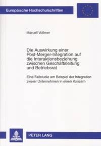 bokomslag Die Auswirkung Einer Post-Merger-Integration Auf Die Interaktionsbeziehung Zwischen Geschaeftsleitung Und Betriebsrat