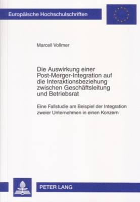 Marcell Vollmer - Auswirkung Einer Post-Merger-Integration Auf Die Interaktionsbeziehung Zwischen Geschaeftsleitung Und Betriebsrat, Häftad