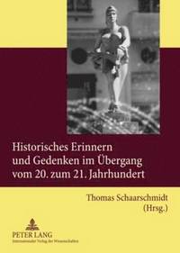bokomslag Historisches Erinnern Und Gedenken Im Uebergang Vom 20. Zum 21. Jahrhundert