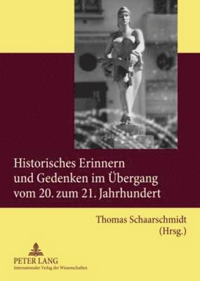Historisches Erinnern Und Gedenken Im Uebergang Vom 20. Zum 21. Jahrhundert