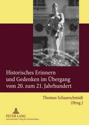 Historisches Erinnern Und Gedenken Im Uebergang Vom 20. Zum 21. Jahrhundert 1