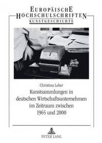 bokomslag Kunstsammlungen in Deutschen Wirtschaftsunternehmen Im Zeitraum Zwischen 1965 Und 2000