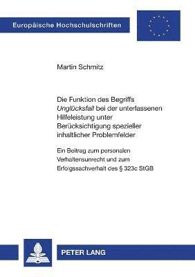 bokomslag Die Funktion des Begriffs Ungluecksfall bei der unterlassenen Hilfeleistung unter Beruecksichtigung spezieller inhaltlicher Problemfelder