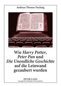 bokomslag Wie 'Harry Potter', 'Peter Pan' Und 'Die Unendliche Geschichte' Auf Die Leinwand Gezaubert Wurden