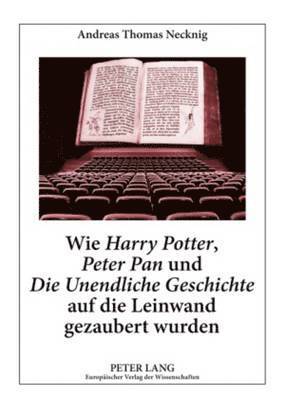 bokomslag Wie «Harry Potter», «Peter Pan» Und «Die Unendliche Geschichte» Auf Die Leinwand Gezaubert Wurden