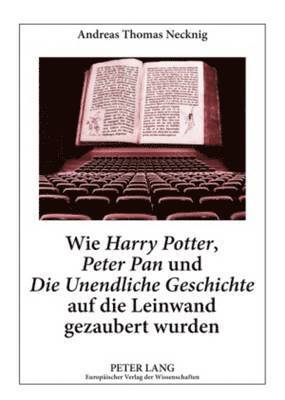 bokomslag Wie Harry Potter, Peter Pan Und Die Unendliche Geschichte Auf Die Leinwand Gezaubert Wurden