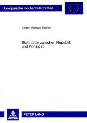Bernd M Kreiler - Statthalter Zwischen Republik Und Prinzipat, Häftad