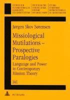 Jørgen Skov Sørensen, Werner Ustorf - Missiological Mutilations – Prospective Paralogies, Häftad