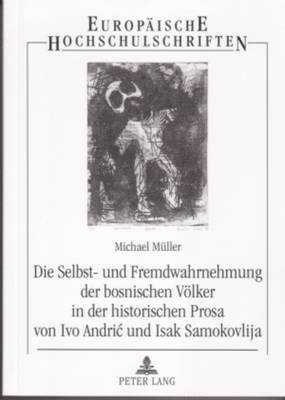 bokomslag Die Selbst- Und Fremdwahrnehmung Der Bosnischen Voelker in Der Historischen Prosa Von Ivo Andric Und Isak Samokovlija