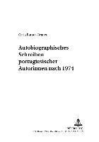 Autobiographisches Schreiben Portugiesischer Autorinnen Nach 1974