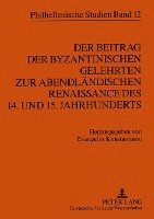 Evangelos Konstantinou - Beitrag Der Byzantinischen Gelehrten Zur Abendlaendischen Renaissance Des 14. Und 15. Jahrhunderts, Häftad