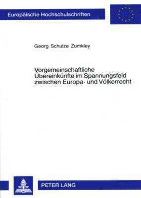 Vorgemeinschaftliche Uebereinkuenfte Im Spannungsfeld Zwischen Europa- Und Voelkerrecht 1