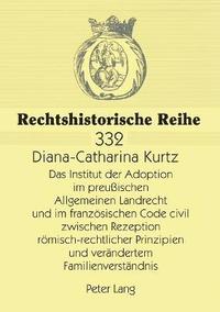 bokomslag Das Institut der Adoption im preuischen Allgemeinen Landrecht und im franzoesischen Code civil zwischen Rezeption roemisch-rechtlicher Prinzipien und veraendertem Familienverstaendnis