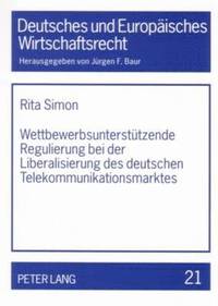 bokomslag Wettbewerbsunterstuetzende Regulierung Bei Der Liberalisierung Des Deutschen Telekommunikationsmarktes