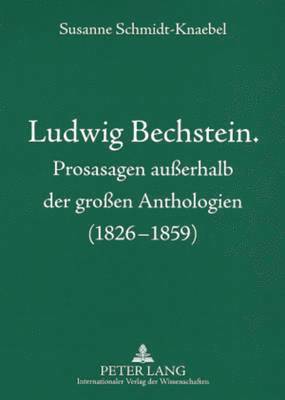 Ludwig Bechstein. Prosasagen Außerhalb Der Großen Anthologien (1826-1859)