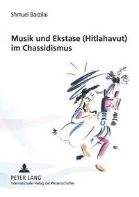 bokomslag Musik und Ekstase (Hitlahavut) im Chassidismus