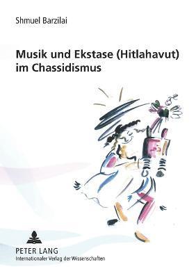 bokomslag Musik und Ekstase (Hitlahavut) im Chassidismus