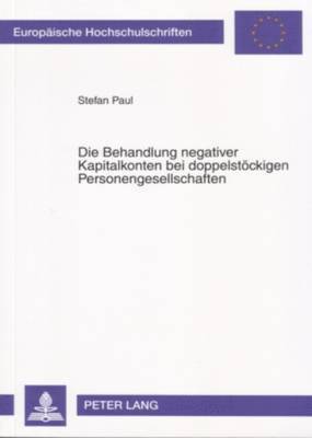 Stefan Paul - Die Behandlung Negativer Kapitalkonten Bei Doppelstoeckigen Personengesellschaften, Häftad