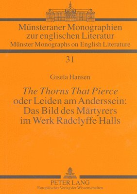 bokomslag «The Thorns That Pierce» Oder Leiden Am Anderssein: Das Bild Des Maertyrers Im Werk Radclyffe Halls
