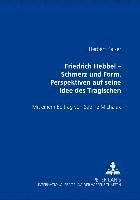 bokomslag Friedrich Hebbel - Schmerz Und Form. Perspektiven Auf Seine Idee Des Tragischen