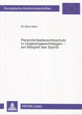 Persoenlichkeitsrechtsschutz in Ungleichgewichtslagen - Am Beispiel Des Sports 1