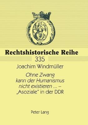 Joachim Windmüller, Joachim Windmuller - Ohne Zwang kann der Humanismus nicht existieren... - Asoziale in der DDR, Häftad