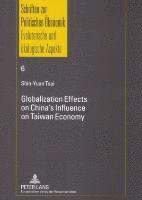Shin-Yuan Tsai, Jörg Jasper - Globalization Effects on China's Influence on Taiwan Economy, Häftad