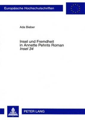 Insel Und Fremdheit in Annette Pehnts Roman «Insel 34»