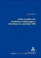 bokomslag Hitlers Vasallen Der Deutschen Volkgruppe in Rumaenien VOR Und Nach 1945