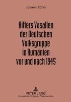 Johann Böhm, Johann Bohm - Hitlers Vasallen Der Deutschen Volkgruppe in Rumaenien VOR Und Nach 1945, Häftad
