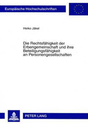 Heiko Jäkel, Heiko Jakel - Rechtsfaehigkeit Der Erbengemeinschaft Und Ihre Beteiligungsfaehigkeit an Personengesellschaften, Häftad