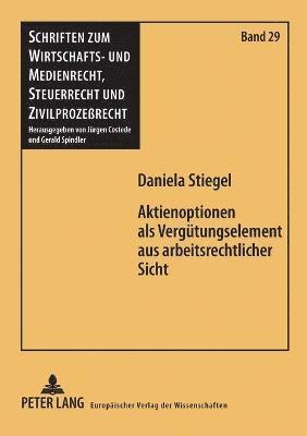 Daniela Stiegel - Aktienoptionen als Verguetungselement aus arbeitsrechtlicher Sicht, Häftad