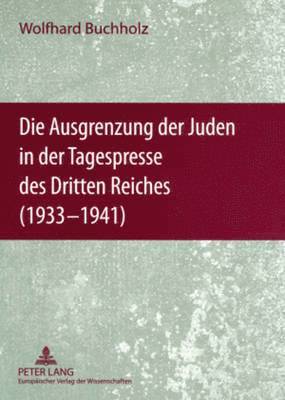 Die Ausgrenzung Der Juden in Der Tagespresse Des Dritten Reiches (1933-1941) 1