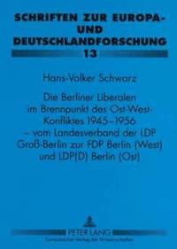 bokomslag Die Berliner Liberalen Im Brennpunkt Des Ost-West-Konfliktes 1945-1956 - Vom Landesverband Der Lpd Gro-Berlin Zur Fdp Berlin (West) Und Lpd(d) Berlin (Ost)