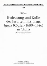 bokomslag Bedeutung Und Rolle Des Jesuitenmissionars Ignaz Koegler (1680-1746) in China