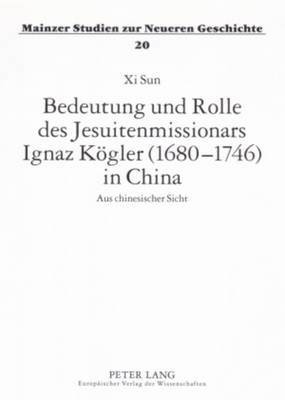 bokomslag Bedeutung Und Rolle Des Jesuitenmissionars Ignaz Koegler (1680-1746) in China